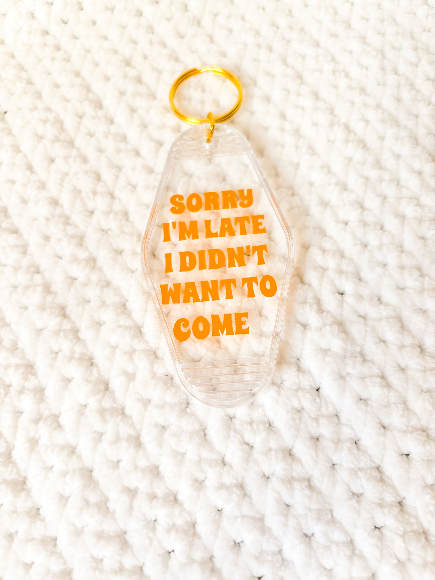 Sorry Im Late I Didn't Wanna Come Keychain