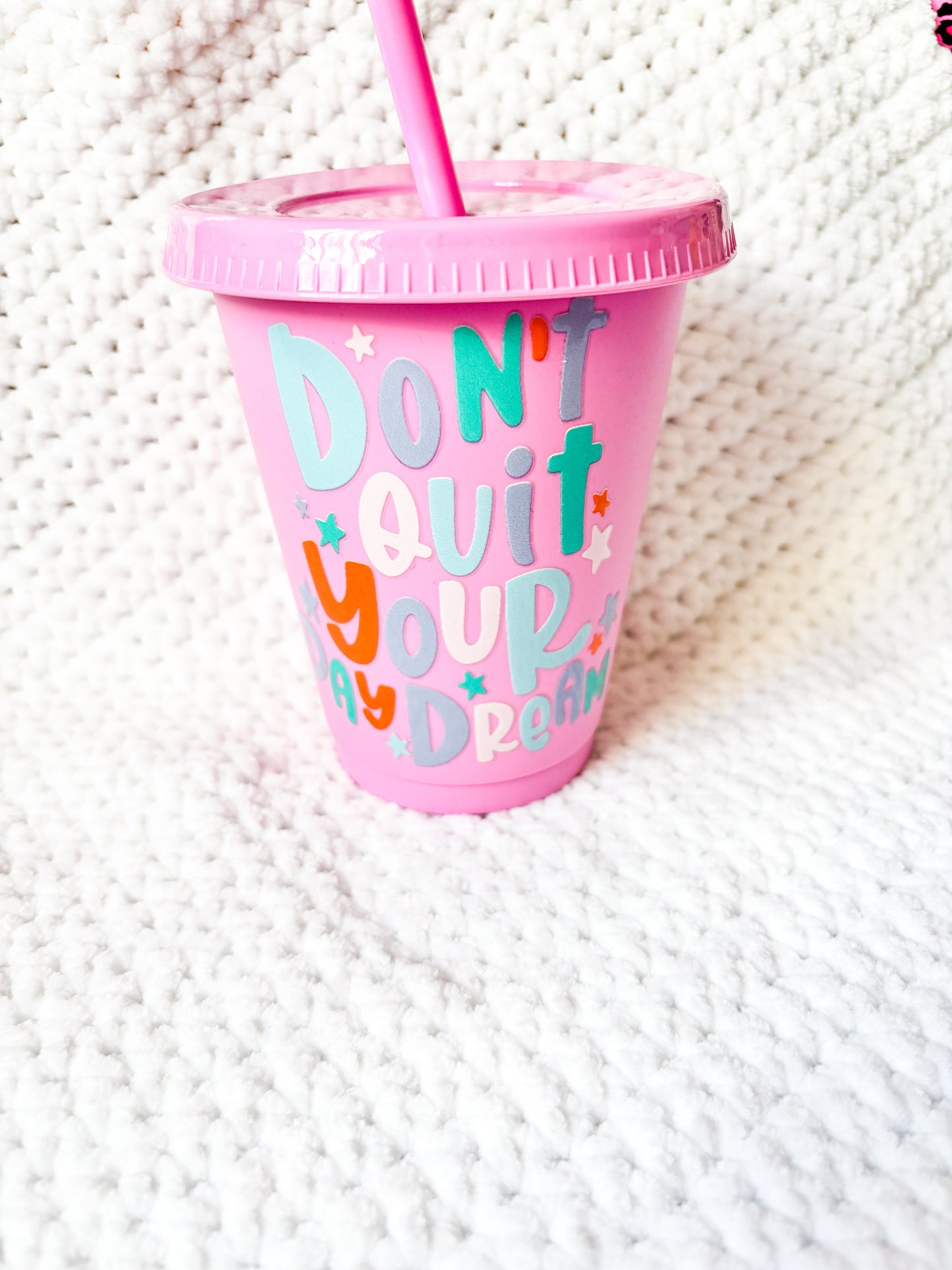 Dont quit your daydreams Cold Cup